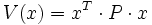 V(x)=x^T \cdot P \cdot x