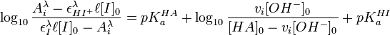  \log_{10} \frac {A_i^{\lambda}-\epsilon_{HI^+}^{\lambda}\ell[I]_0}{\epsilon_{I}^{\lambda}\ell[I]_0-A_i^{\lambda}} = pK_a^{HA}+\log_{10} \frac {v_i[OH^-]_0}{[HA]_0-v_i[OH^-]_0}+ pK_a^{HI}