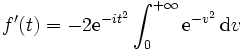 f'(t)=-2\mathrm{e}^{-it^2}\int_{0}^{+\infty}\mathrm{e}^{-v^2}\,\mathrm{d}v