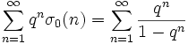 \sum_{n=1}^{\infty} q^n \sigma_0(n) = \sum_{n=1}^{\infty} \frac{q^n}{1-q^n}
