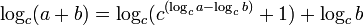 \log_c(a + b) = \log_c(c^{(\log_ca - \log_cb)} + 1 )+ \log_cb