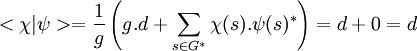 <\chi |\psi>=\frac{1}{g}\left(g.d + \sum_{s\in G^*} \chi(s).\psi(s)^*\right) = d + 0 = d \;