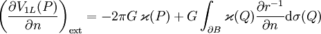 \left(\frac{\partial V_{1L}(P)}{\partial n}\right)_\text{ext} = -2\pi G\, \varkappa(P) + G \int_{\partial B} \varkappa(Q) \frac{\partial r^{-1}}{\partial n} \mathrm{d}\sigma(Q)