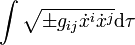 \int \sqrt{\pm g_{ij}\dot{x}^i \dot{x}^j} \mathrm d\tau
