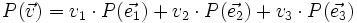 P(\vec{v}) = v_1 \cdot P(\vec{e_1})  + v_2 \cdot P(\vec{e_2}) + v_3\cdot P(\vec{e_3})