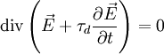 \operatorname{div} \left(\vec{E} + \tau_d\frac{\partial\vec{E}}{\partial t} \right)=0