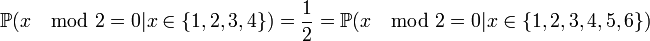 \mathbb{P}(x\mod 2=0|x\in \{1,2,3,4\}) = \frac{1}{2} = 
\mathbb{P}(x\mod 2=0|x\in \{1,2,3,4,5,6\})