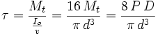 \tau=\frac{M_t}{\frac{I_o}{v}}=\frac{16\,M_t}{\pi\, d^3}=\frac{8\,P\,D}{\pi\,d^3}