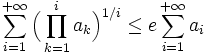 \sum_{i=1}^{+\infty} \Big(\prod_{k=1}^i a_k \Big)^{1/i} \leq e \sum_{i=1}^{+\infty} a_i