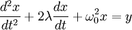 \frac{d^2x
}{dt^2}+2\lambda\frac{dx}{dt}+\omega_0^2 x = y