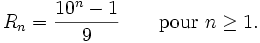 R_n= \frac{10^n-1}{9}\qquad\mbox{pour }n\ge1.