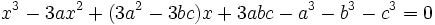  x^3 - 3ax^2 + (3a^2 - 3bc)x + 3abc - a^3 - b^3 - c^3 = 0 ~