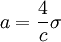 a = \frac{4}{c} \sigma