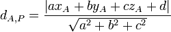 d_{A,P} =\frac{\left| ax_A + by_A + cz_A + d \right|}{\sqrt{a^2 + b^2 + c^2}}