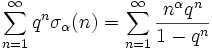 \sum_{n=1}^{\infty} q^n \sigma_\alpha(n) = \sum_{n=1}^{\infty} \frac{n^\alpha q^n}{1-q^n}