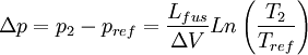 \Delta p = p_2 - p_{ref} = \frac {L_{fus}}{\Delta V} Ln \left(\frac{T_2}{T_{ref}}\right)~