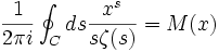  \frac{1}{2\pi i}\oint_{C}ds \frac{x^{s}}{s\zeta(s) }=M(x) 