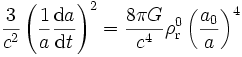 \frac{3}{c^2} \left(\frac{1}{a}\frac{{\rm d}a}{{\rm d}t}\right)^2 = \frac{8 \pi G}{c^4} \rho_{\rm r}^0 \left(\frac{a_0}{a}\right)^4