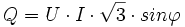  Q = U \cdot I \cdot \sqrt3 \cdot sin \varphi \,