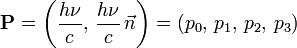  \mathbf{P}= \left(\frac{h\nu}{c}, \,\frac{h\nu}{c}\, \vec{n}\right) = (p_0,\, p_1,\,p_2,\,p_3) 
