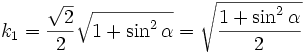 k_1 = \frac{\sqrt{2}}{2}\sqrt{1 + \sin^2 \alpha } = \sqrt{ \frac{1 + \sin^2 \alpha}{2} }