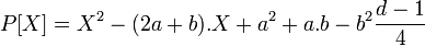 P[X] = X^2 - (2a+b).X + a^2 + a.b - b^2\frac{d-1}4\;