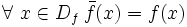  \forall\ x \in D_f \, \bar f ( x ) = f ( x ) \,