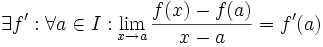 \exists f' : \forall a \in I : \lim_{x\to a}\frac{f(x)-f(a)}{x-a}=f'(a)
