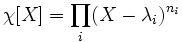 \chi [X]=\prod_i (X-\lambda_i)^{n_i}