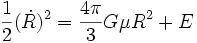 \frac{1}{2} (\dot R)^2 = \frac{4 \pi}{3} G \mu R^2 + E