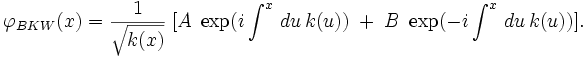 \varphi_{BKW}(x)=\frac{1}{\sqrt{k(x)}}\;[A\;\exp(i\int^x\,du\,k(u))\;+\;B\;\exp(-i \int^x\,du\,k(u))].
