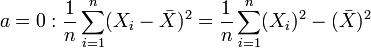  a=0: \frac{1}{n}\sum_{i=1}^n(X_i -\bar X)^2=\frac{1}{n}\sum_{i=1}^n(X_i)^2-(\bar X)^2