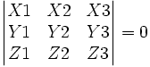 \begin{vmatrix} X1& X2&X3\\ Y1& Y2&Y3\\ Z1& Z2&Z3\end{vmatrix} = 0
