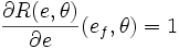 \frac{\partial R(e,\theta)}{\partial e}(e_f,\theta)=1