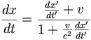 \frac{dx}{dt}=\frac{\frac{dx'}{dt'}+v}{1+\frac{v}{c^2}\frac{dx'}{dt'}}
