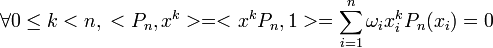  \forall 0\leq k<n, \; <P_n,x^k> = <x^kP_n, 1> = \sum_{i=1}^n \omega_i x_i^k P_n(x_i) = 0