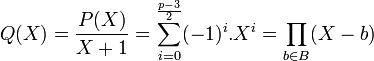 Q(X) = \frac {P(X)}{X+1}=\sum_{i=0}^{\frac {p-3}2}(-1)^i.X^i=\prod_{b\in B}(X - b)
