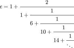 e = 1+\cfrac{2}{1+\cfrac{1}{6+\cfrac{1}{10+\cfrac{1}{14+\cfrac{1}{\ddots\,}}}}}