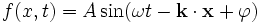 f(x,t)=A \sin(\omega t - \mathbf{k}\cdot\mathbf{x} + \varphi)
