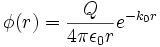 \phi (r) = \frac{Q}{4\pi\epsilon_0 r} e^{- k_0 r}