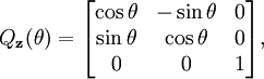 Q_{\bold{z}}(\theta) = \begin{bmatrix}\cos \theta & -\sin \theta & 0 \\ \sin \theta & \cos \theta & 0  \\ 0 & 0 & 1\end{bmatrix} , 