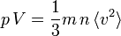 p \, V = \frac{1}{3} m \, n \,\langle v^2\rangle 