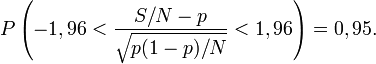 P\left(-1,96<\frac{S/N-p}{\sqrt{p(1-p)/N}}<1,96\right)=0,95.