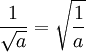\frac{1}{\sqrt{a}}=\sqrt{\frac{1}{a}}