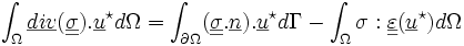 \int_{\Omega}\underline{div}(\underline{\underline{\sigma}}).\underline{u}^\star d\Omega=\int_{\partial\Omega}(\underline{\underline{\sigma}}.\underline{n}).\underline{u}^\star d\Gamma-\int_{\Omega}\sigma:\underline{\underline{\varepsilon}}(\underline{u}^\star)d\Omega
