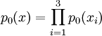 p_0(x) = \prod_{i=1}^3 p_0(x_i)