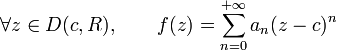 \forall z\in D(c, R),\qquad f(z)=\sum_{n=0}^{+{\infty}}a_n(z-c)^n