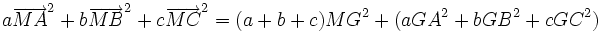 a\overrightarrow{MA}^2 + b\overrightarrow{MB}^2 + c\overrightarrow{MC}^2 = (a+b+c){MG}^2+(a{GA}^2 + b{GB}^2 + c{GC}^2) 
