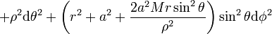+ \rho^{2} \mathrm{d}\theta^2 + \left(r^2+a^2+\frac{2a^2Mr\sin^2\theta} {\rho^{2}}\right) \sin^2\theta \mathrm{d}\phi^2