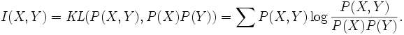 I(X,Y)= \mathit{KL}( P(X,Y) ,P(X)P(Y))= \sum P(X,Y) \log \frac{P(X,Y)}{P(X)P(Y)}.